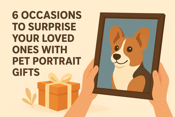 6 Occasions to Surprise Your Loved Ones With Pet Portrait Gifts